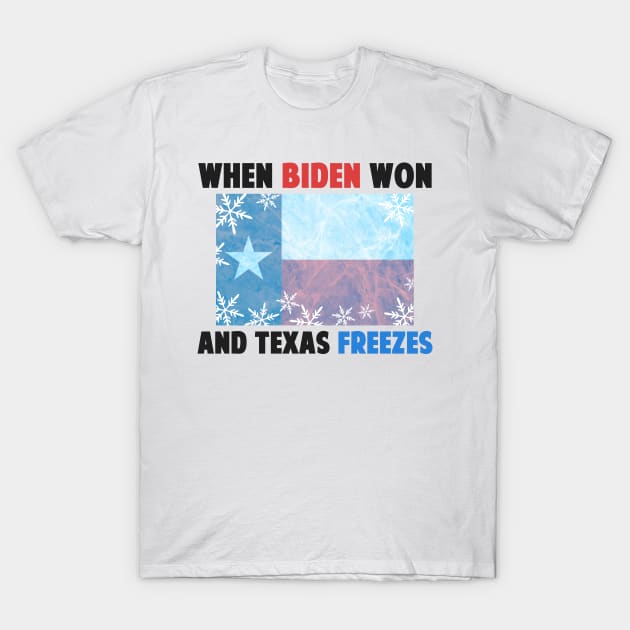 2021 When Biden Won And Texas Freezes T-Shirt by Mesyo